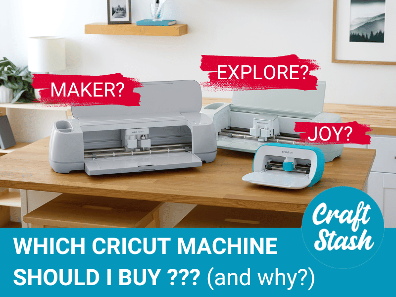 WHICH CRICUT MACHINE SHOULD I BUY AND WHY?